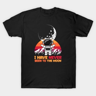 I Have Never Been to the Moon is Moon T-Shirt